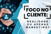foco-no-cliente-realidade-ou-apenas-marketing-1200x628-1-174x116.png