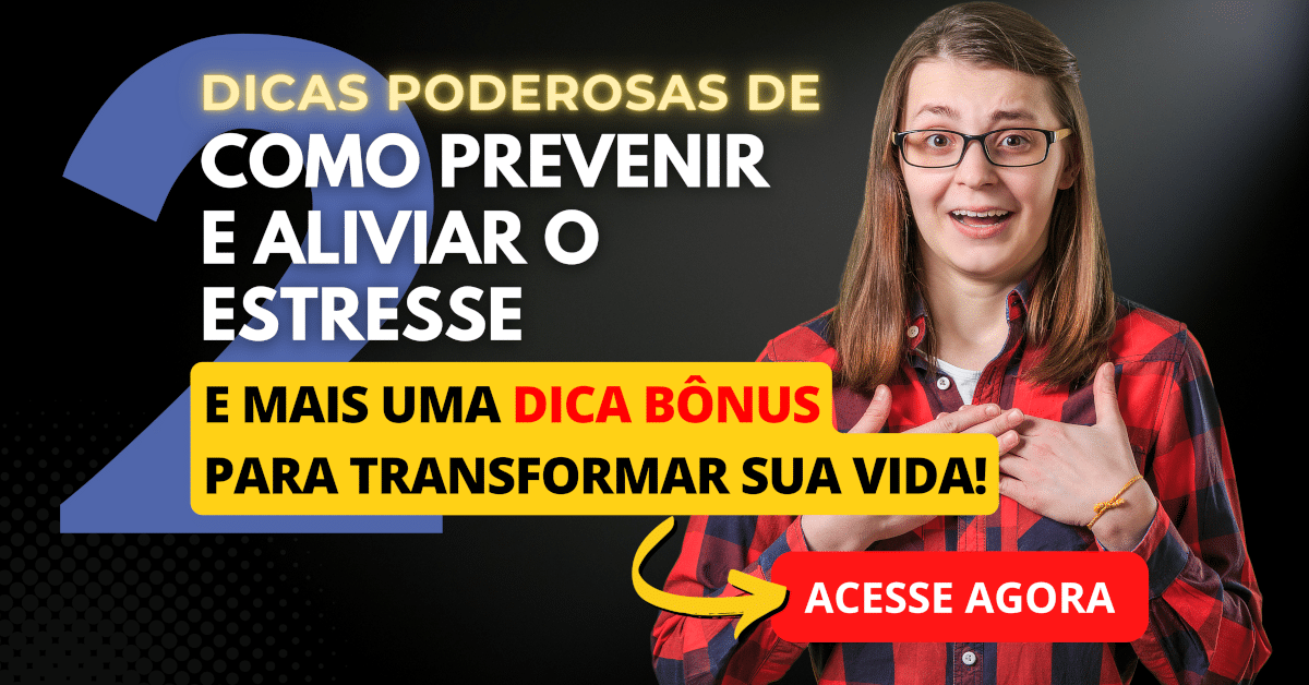 2 Dicas Simples (mas poderosas) de Como Prevenir e Aliviar o Estresse