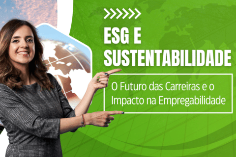 ESG e Sustentabilidade: O Futuro das Carreiras e o Impacto na Empregabilidade