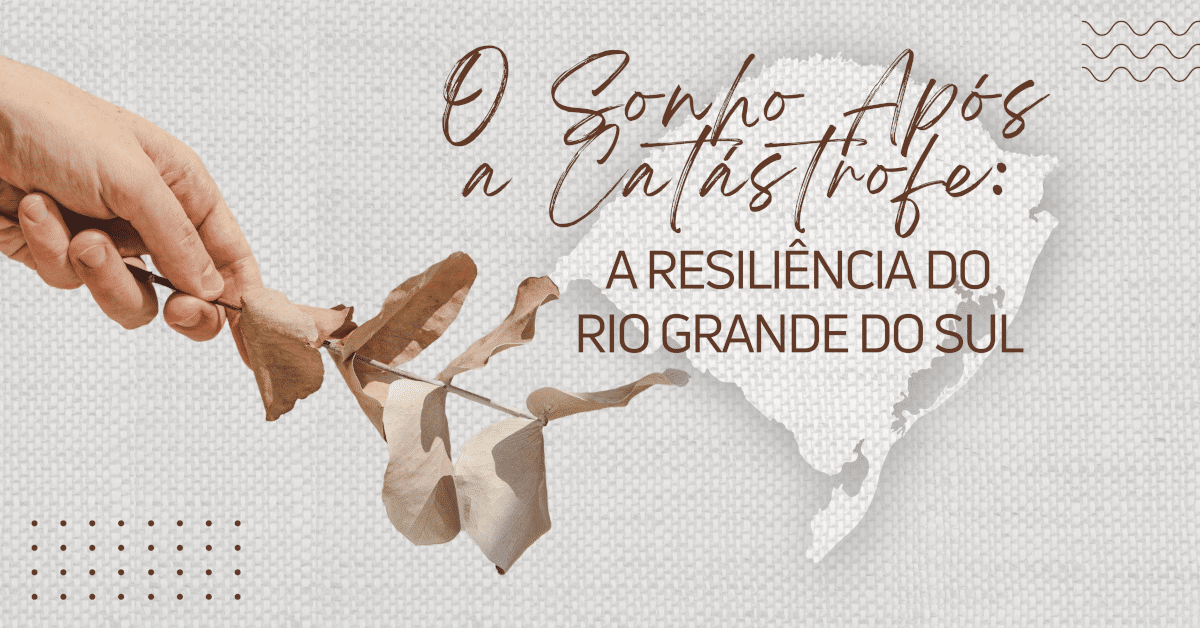 O Sonho Após a Catástrofe: A Resiliência no Rio Grande do Sul