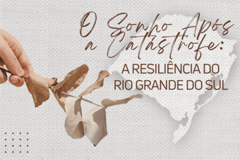 O Sonho Após a Catástrofe: A Resiliência no Rio Grande do Sul