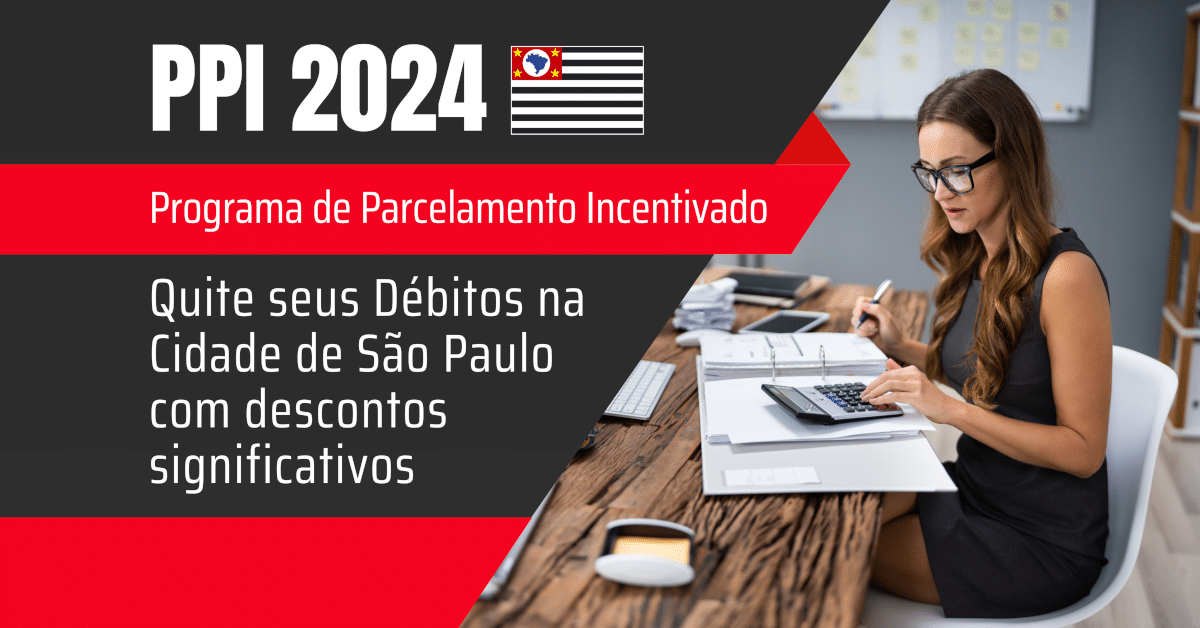 Programa de Parcelamento Incentivado 2024: Quite seus Débitos na Cidade de São Paulo