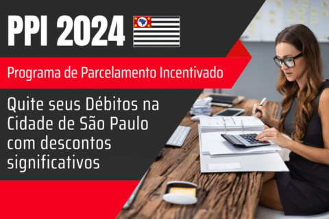 Programa de Parcelamento Incentivado 2024: Quite seus Débitos na Cidade de São Paulo