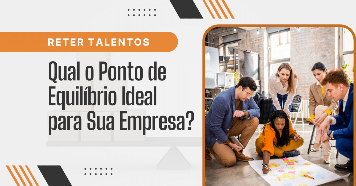 Reter Talentos: Qual o Ponto de Equilíbrio Ideal para Sua Empresa?