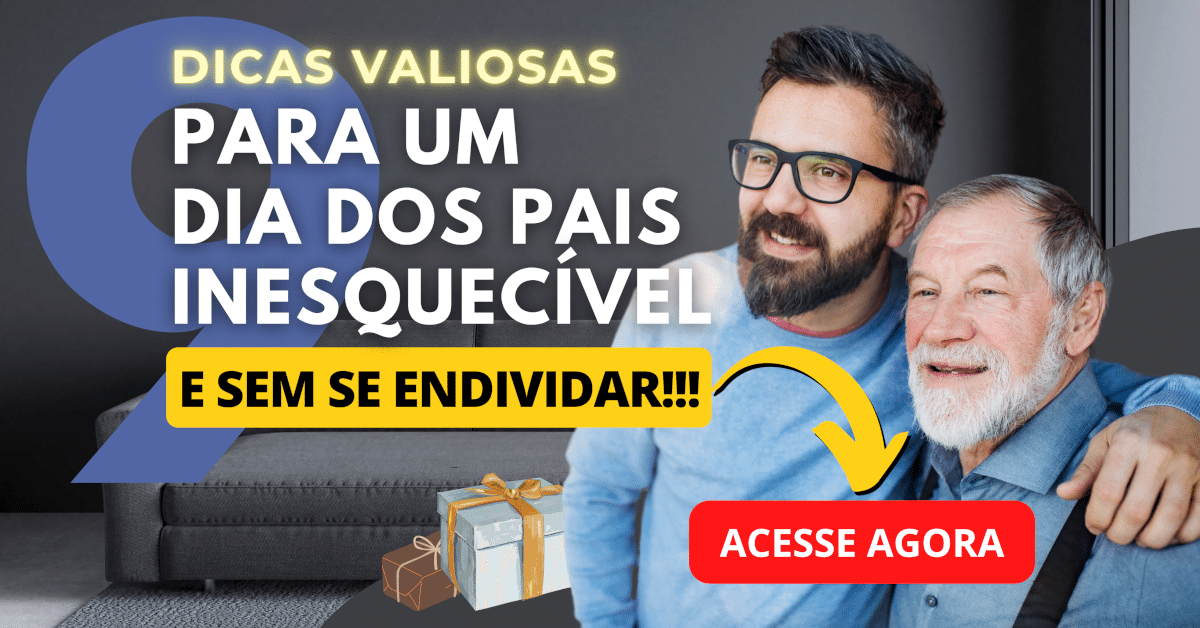 9 Dicas Práticas para um Dia dos Pais Inesquecível sem se endividar