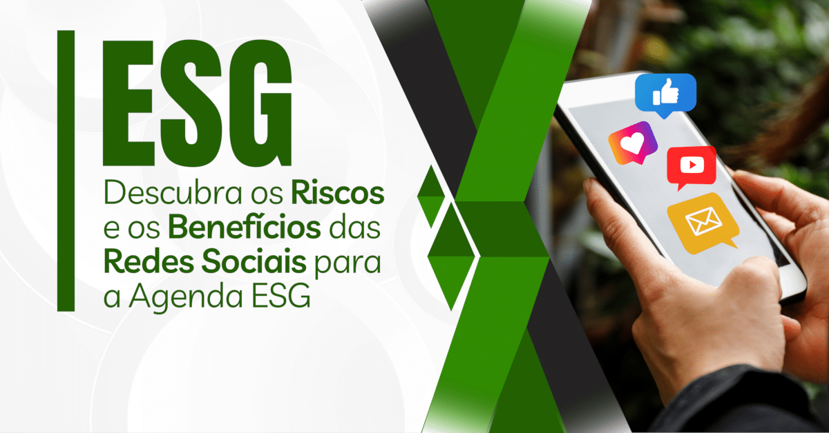 Agenda ESG: Riscos e Benefícios das Redes Sociais