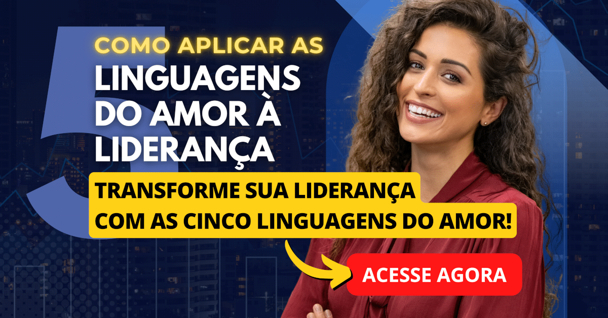 Transforme sua Liderança com as Cinco Linguagens do Amor