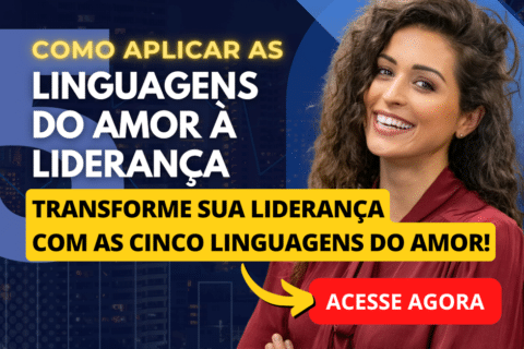 Transforme sua Liderança com as Cinco Linguagens do Amor