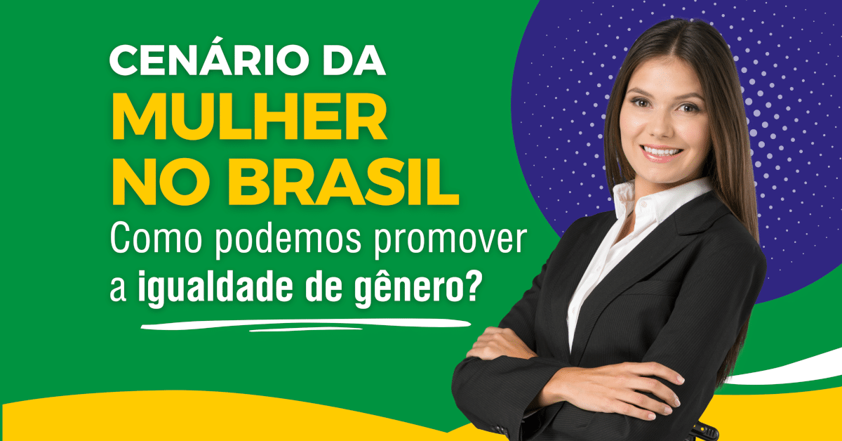 Cenário da Mulher no Brasil: Como podemos promover a igualdade de gênero?