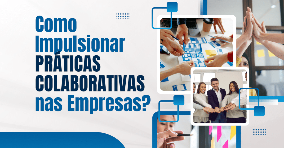 Como Impulsionar Práticas Colaborativas nas Empresas?