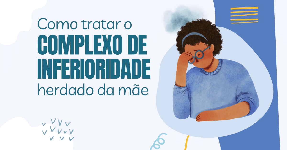 Como Tratar o Complexo de Inferioridade Herdado da Mãe