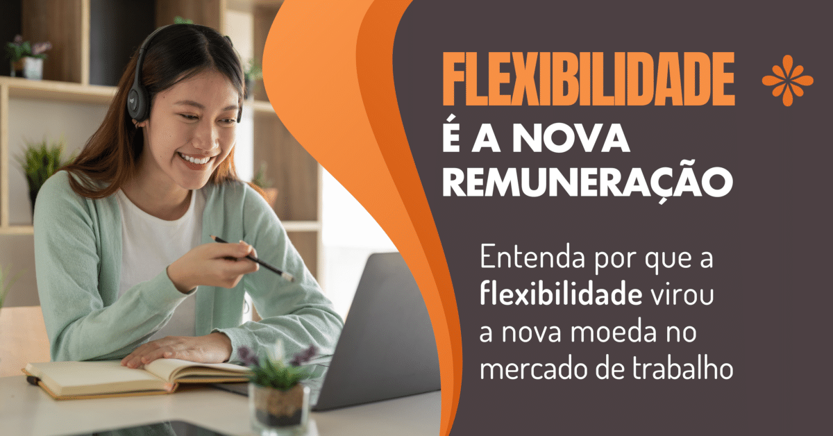 Flexibilidade é a Nova Remuneração: Descubra como se beneficiar