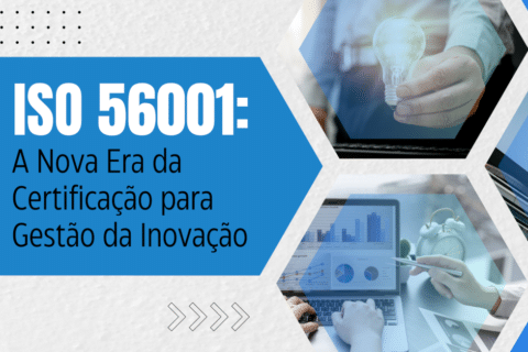 ISO 56001: A Nova Era da Certificação para Gestão da Inovação - Está chegando a ISO 56001- Sistema para Gestão da Inovação e seus Requisitos