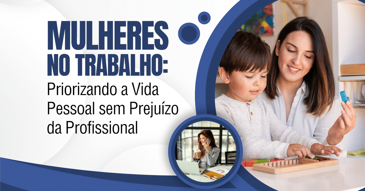 Mulheres no Trabalho: Priorizando a Vida Pessoal sem Prejuízo da Profissional (A importância da flexibilidade no trabalho para as mulheres)