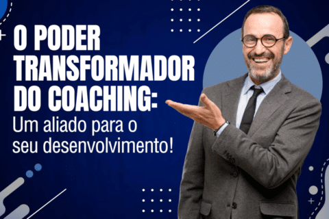 O Poder Transformador do Coaching: Um aliado para o seu desenvolvimento