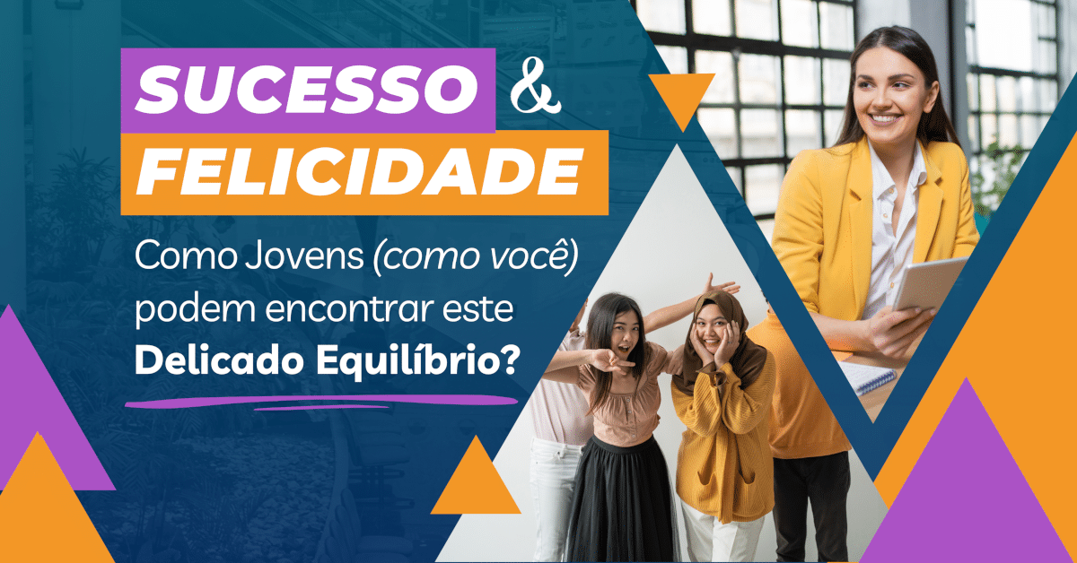 Sucesso e Felicidade: Como Jovens podem encontrar este Delicado Equilíbrio?