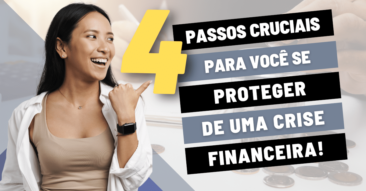 Você só muda quando acontece uma catástrofe? Aprenda 4 Passos Cruciais para Você se Proteger de uma Crise Financeira