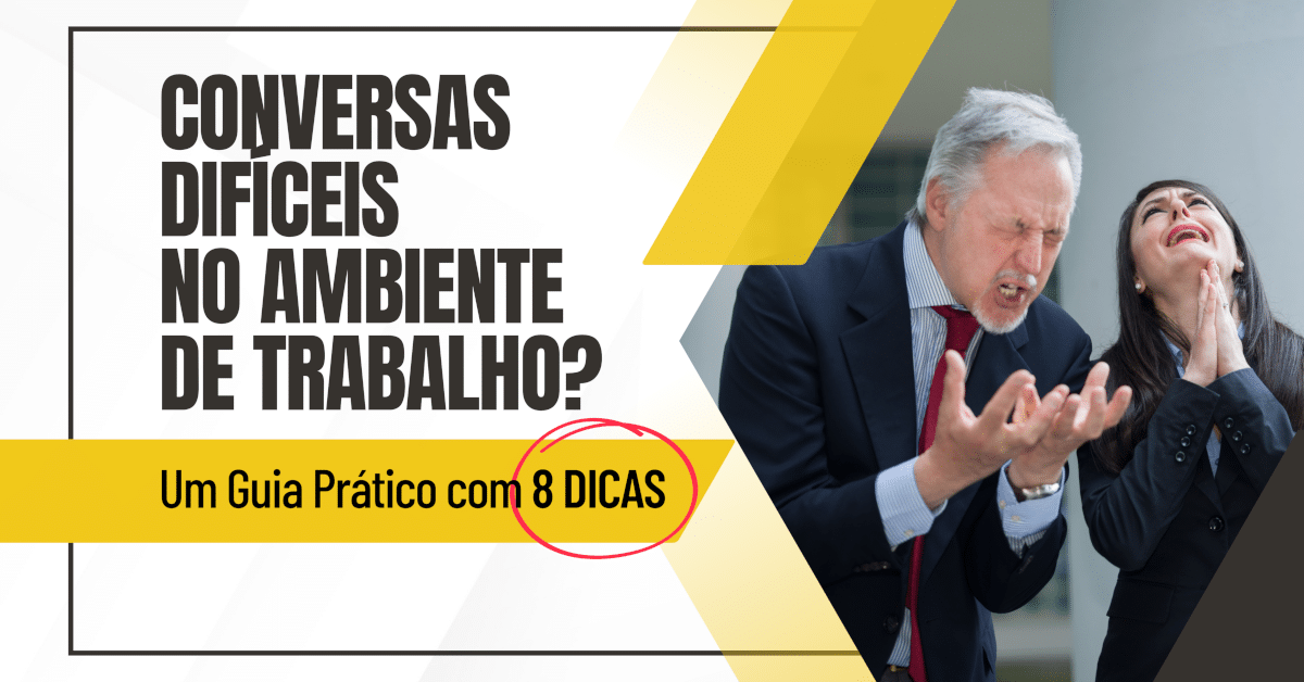 Descomplicando Conversas Difíceis no Ambiente de Trabalho: Um Guia Prático com 8 Dicas 