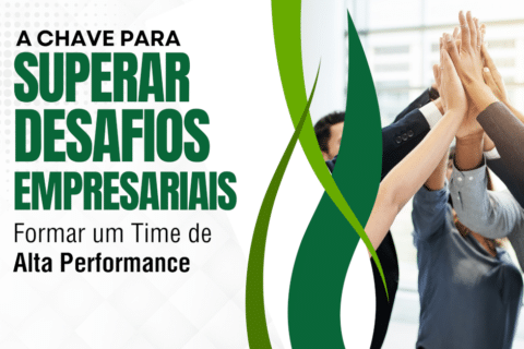 A Chave para Superar Desafios Empresariais: Formar um Time de Alta Performance