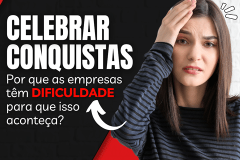 Celebrar Conquistas: Por que as empresas têm dificuldade para que isso aconteça?