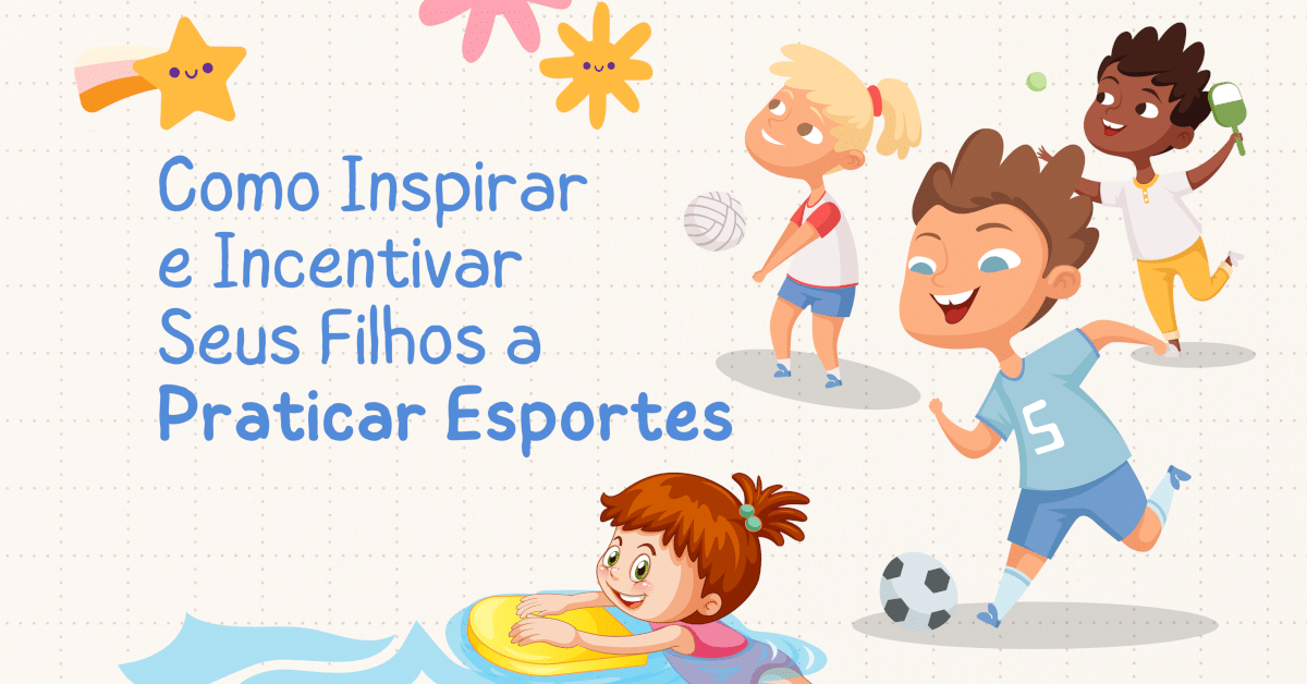 Como Inspirar e Incentivar Seus Filhos a Praticar Esportes