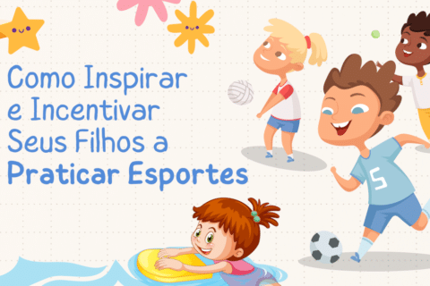 Como Inspirar e Incentivar Seus Filhos a Praticar Esportes