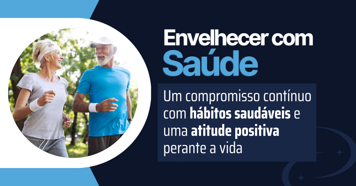 Envelhecer com saúde: Um compromisso contínuo com hábitos saudáveis e uma atitude positiva perante a vida