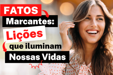 Fatos Marcantes: Lições que Iluminam Nossas Vidas