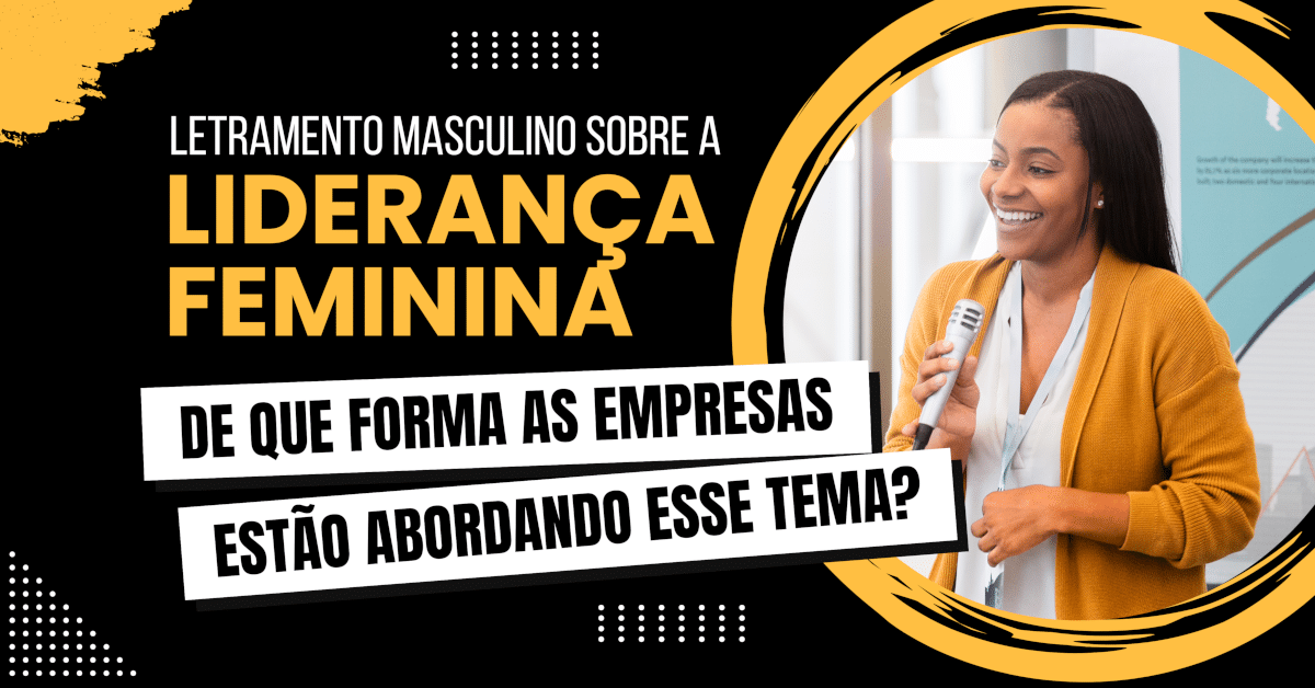 Letramento Masculino sobre a Liderança Feminina: De que forma as empresas estão abordando esse tema?