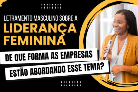 Letramento Masculino sobre a Liderança Feminina: De que forma as empresas estão abordando esse tema?