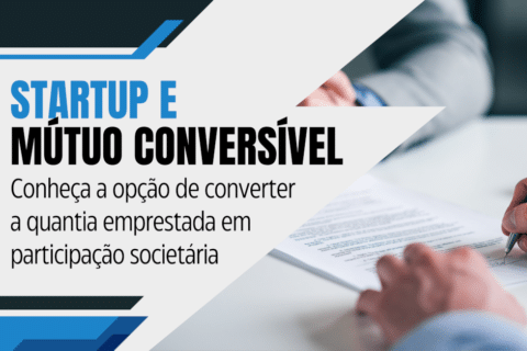 Investindo em Startups: Saiba tudo sobre o Contrato de Mútuo Conversível - Conheça a opção de converter a quantia emprestada em participação societária