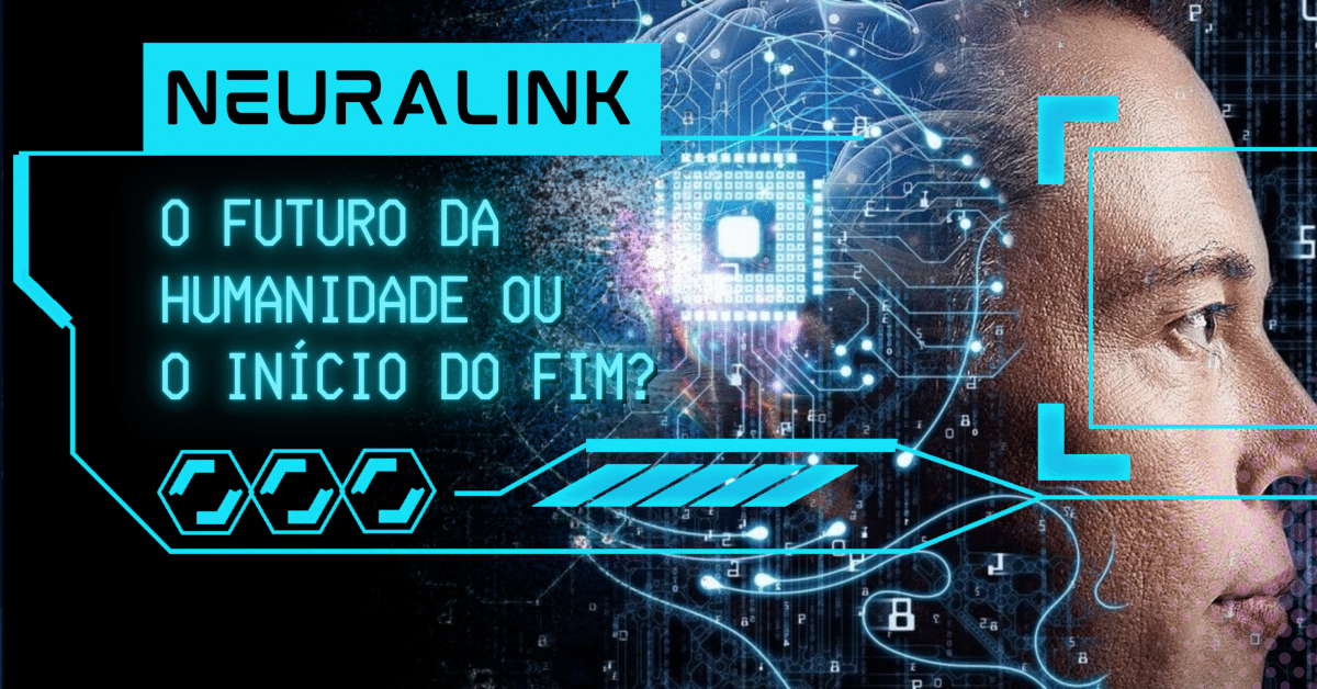 Neuralink: O Futuro da Humanidade ou o Início do Fim?