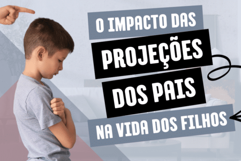 Como as Projeções dos Pais Podem Sabotar a Vida dos Filhos