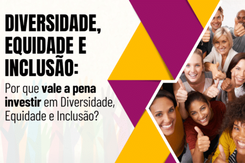 Por que vale a pena investir em Diversidade, Equidade e Inclusão?