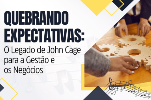 Quebrando Expectativas: O Legado de John Cage para a Gestão e os Negócios