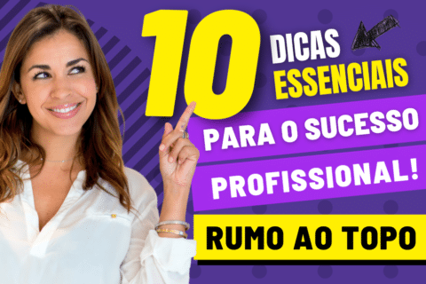 Rumo ao Topo: 10 Dicas Essenciais para o Sucesso Profissional