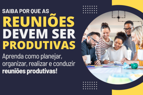 Saiba por que as reuniões devem ser produtivas!