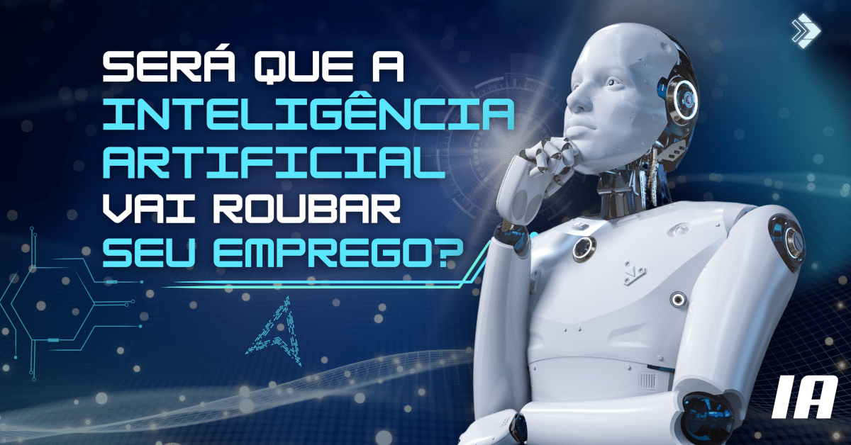 Será que a Inteligência Artificial vai roubar seu emprego?