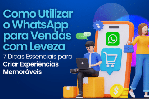 WhatsApp para Vendas: Como Utilizar o WhatsApp para Vendas com Leveza e criar experiências memoráveis