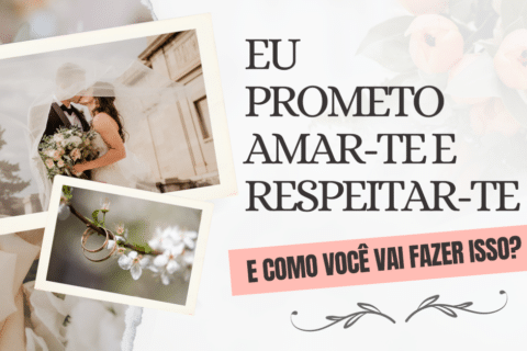 Eu prometo amar-te e respeitar-te. E como você vai fazer isso? - A Importância da Comunicação no Relacionamento Amoroso