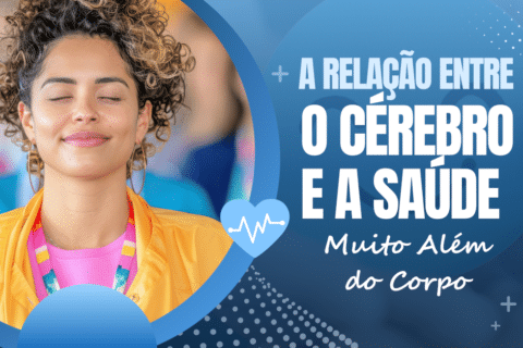 A Relação Entre o Cérebro e a Saúde: Muito Além do Corpo