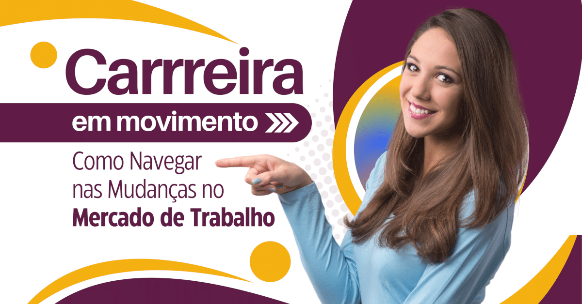 Carreira em Movimento: Como Navegar nas Mudanças no Mercado de Trabalho