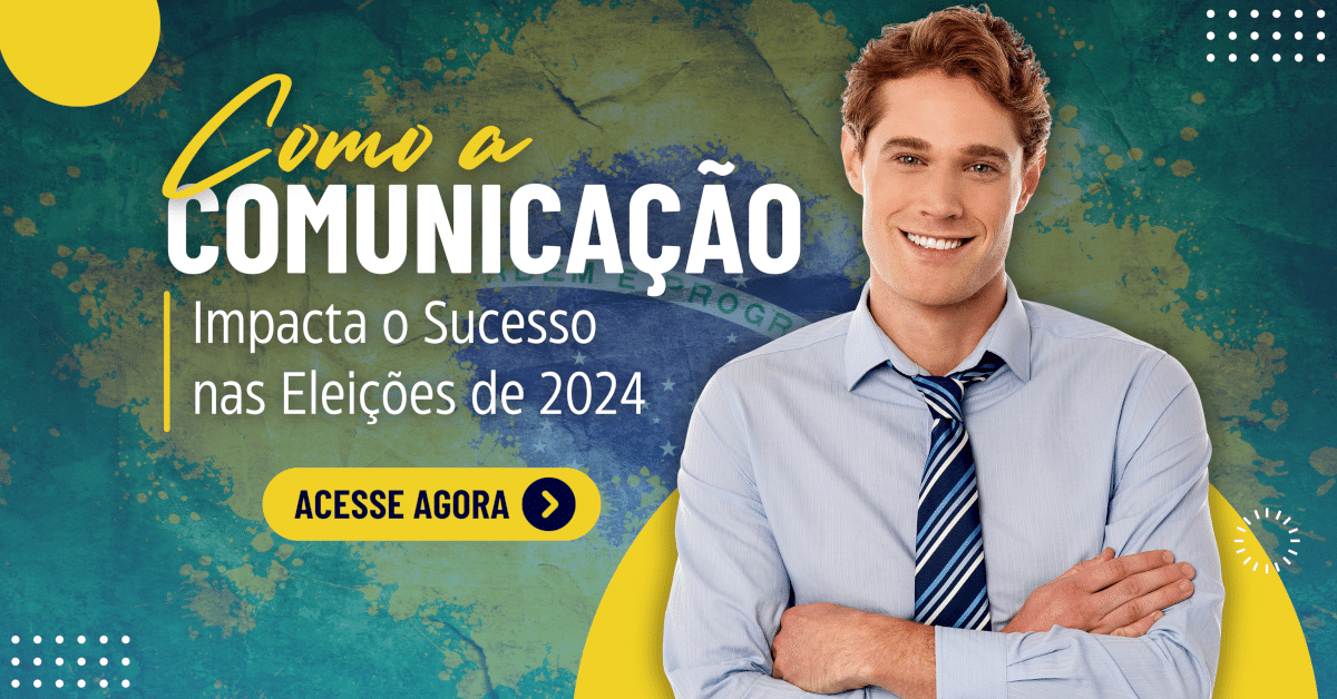 Como a Comunicação Impacta o Sucesso nas Eleições de 2024