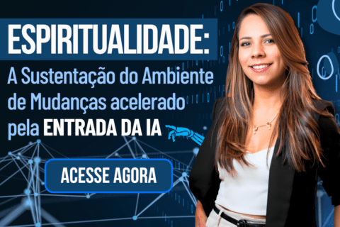 Espiritualidade: A Chave do Ambiente de Mudanças na Era da IA