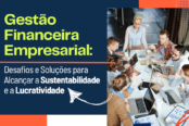 gestao-financeira-empresarial-desafios-e-solucoes-para-a-sustentabilidade-e-lucratividade-1200z628-174x116.png