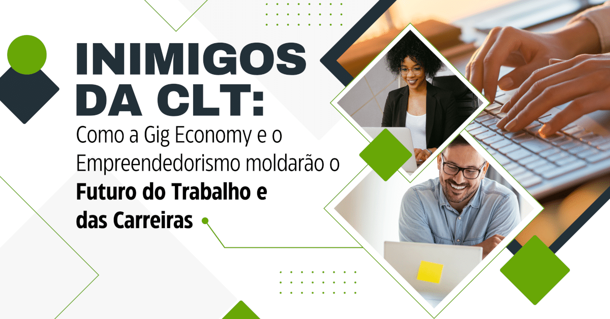 Inimigos da CLT: Como a Gig Economy (Economia de Gig) e o Empreendedorismo moldarão o futuro do trabalho e das carreiras