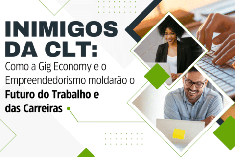 Inimigos da CLT: Como a Gig Economy (Economia de Gig) e o Empreendedorismo moldarão o futuro do trabalho e das carreiras