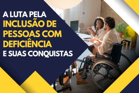 Inclusão de Pessoas com Deficiência: A Luta e Suas Conquistas