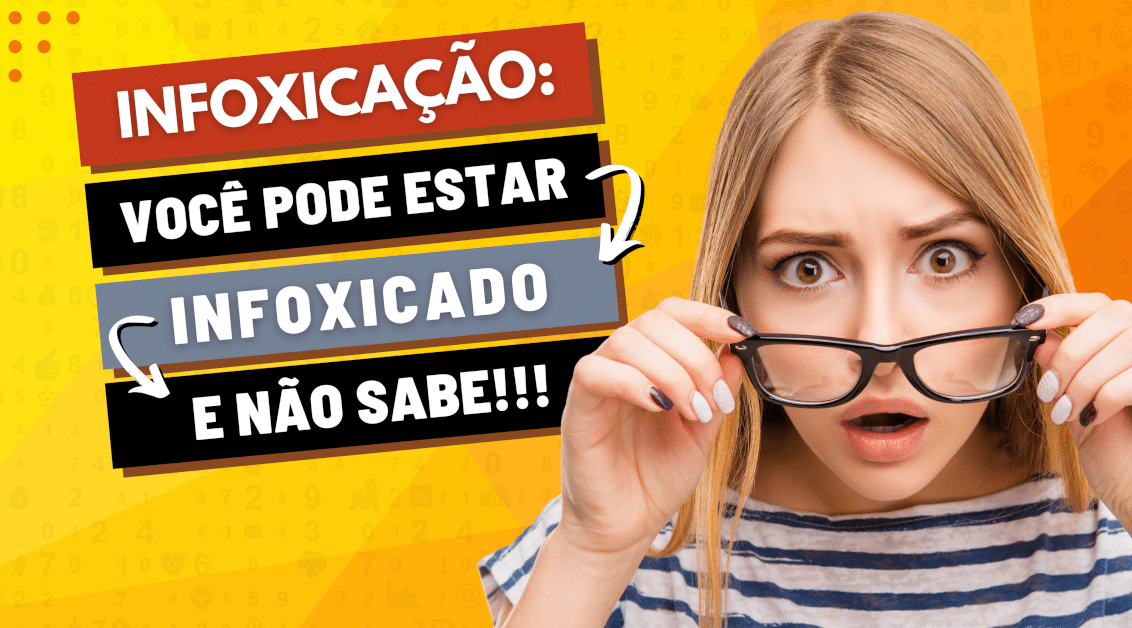 Infoxicação: 5 Sacadas para Você Ter Mais Foco!