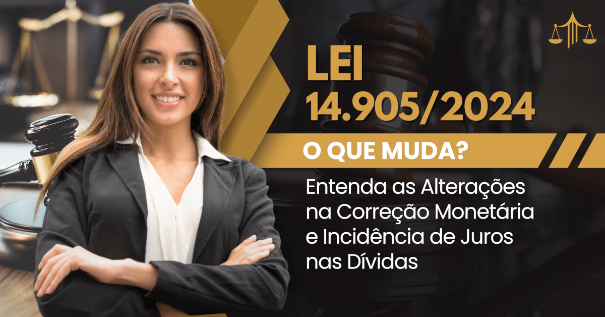 Lei 14.905/2024: Entenda as Alterações na Correção Monetária e Juros em Dívidas